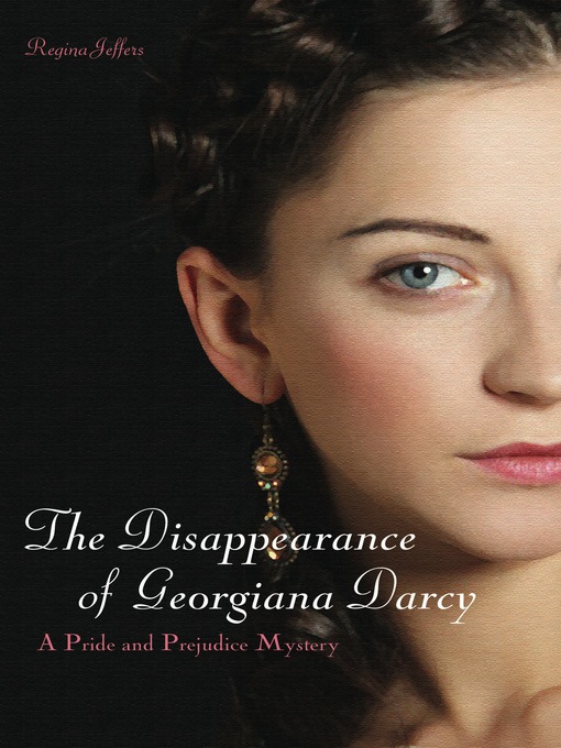 Title details for The Disappearance of Georgiana Darcy by Regina Jeffers - Available